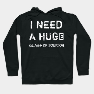 I Need a HUGe Glass of Bourbon Hoodie